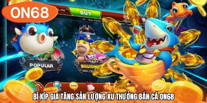 Bí kíp gia tăng sản lượng xu thưởng bắn cá ON68