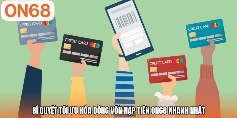 Bí quyết tối ưu hóa dòng vốn nạp tiền ON68 nhanh nhất