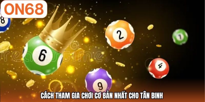 Cách tham gia chơi cơ bản nhất cho tân binh