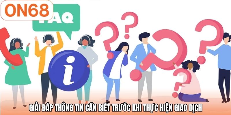 Giải đáp thông tin cần biết trước khi thực hiện giao dịch