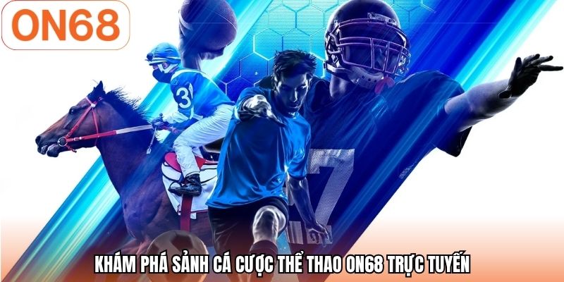 Khám phá sảnh cá cược thể thao ON68 trực tuyến