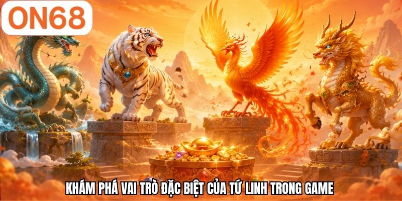 Khám phá vai trò đặc biệt của tứ linh trong game
