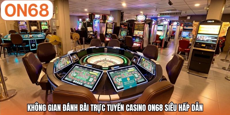 Không gian đánh bài trực tuyến casino ON68 siêu hấp dẫn