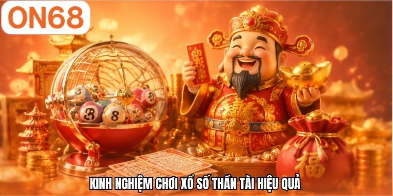 Kinh nghiệm chơi xổ số thần tài hiệu quả