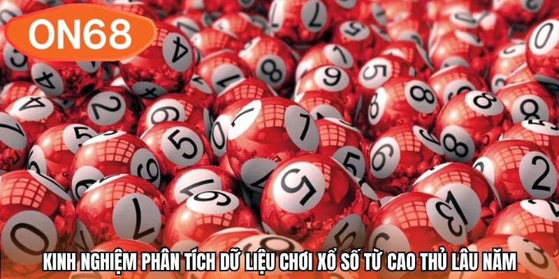Kinh nghiệm phân tích dữ liệu chơi xổ số từ cao thủ lâu năm