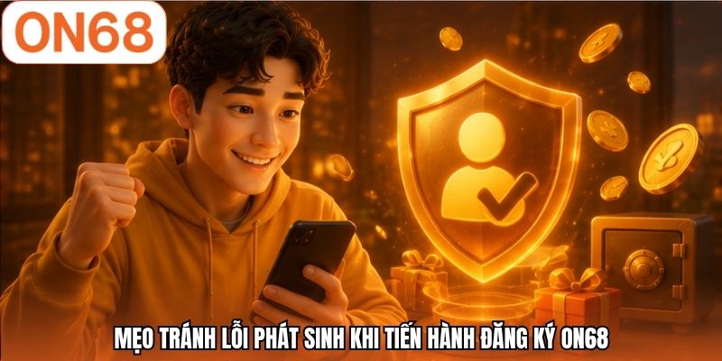Mẹo tránh lỗi phát sinh khi tiến hành đăng ký ON68