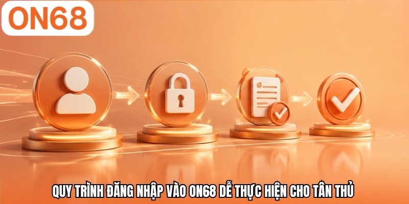 Quy trình đăng nhập vào ON68 dễ thực hiện cho tân thủ
