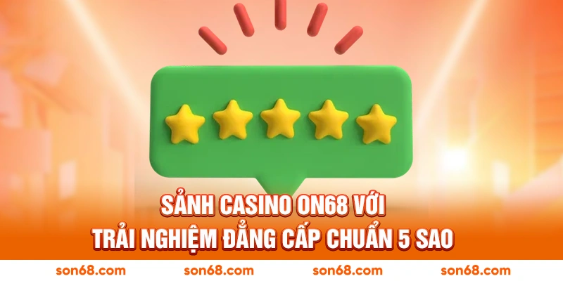 Sảnh Casino ON68 với trải nghiệm đẳng cấp chuẩn 5 sao