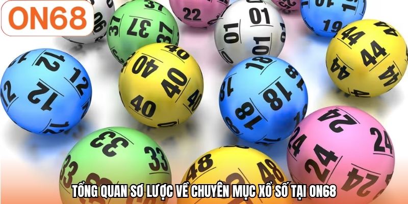 Tổng quan sơ lược về chuyên mục xổ số tại ON68
